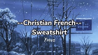 Christian French - Sweatshirt (Lyrics)