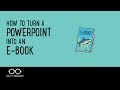 How to Turn a PowerPoint into an E-Book