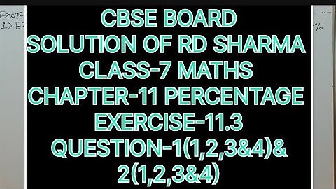 CLASS-7 SOLUTION OF RD SHARMA CHAPTER-11 PERCENTAGE, EXERCISE-11.3 QUESTION -1(1,2,3&4)&2(1,2,3&4)
