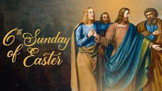 6th Sunday of Easter, May 10, 2026
