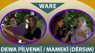 WARE - DEWA PÎLVENKÎ / MAMEKÎ (DÊRSIM)