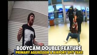 Bodycam Double Feature:  Airport Spit Take & Primary Aggressor