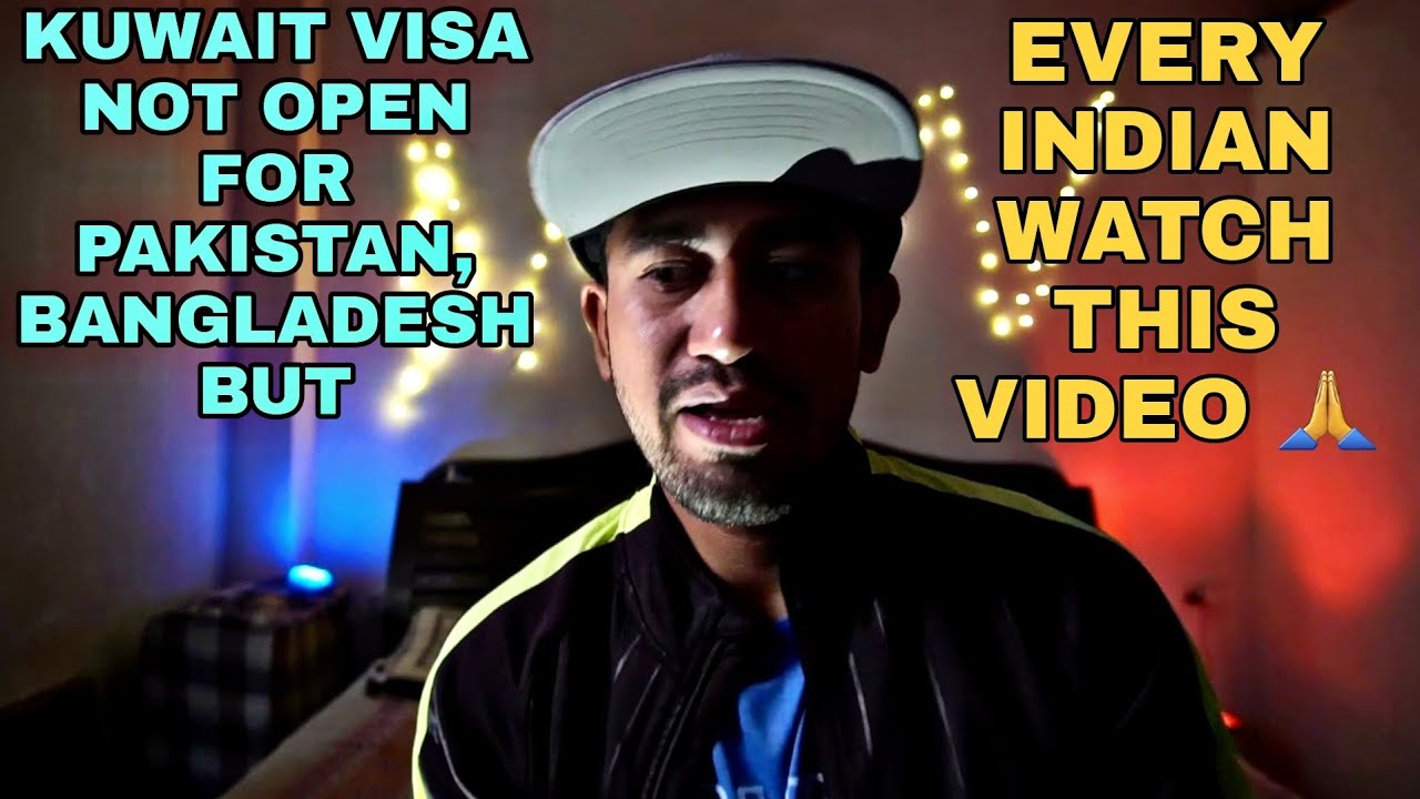 PAKISTAN, BANGLADESH VISA NOT OPEN FOR KUWAIT BUT | KUWAIT VISA OPEN FOR INDIANS