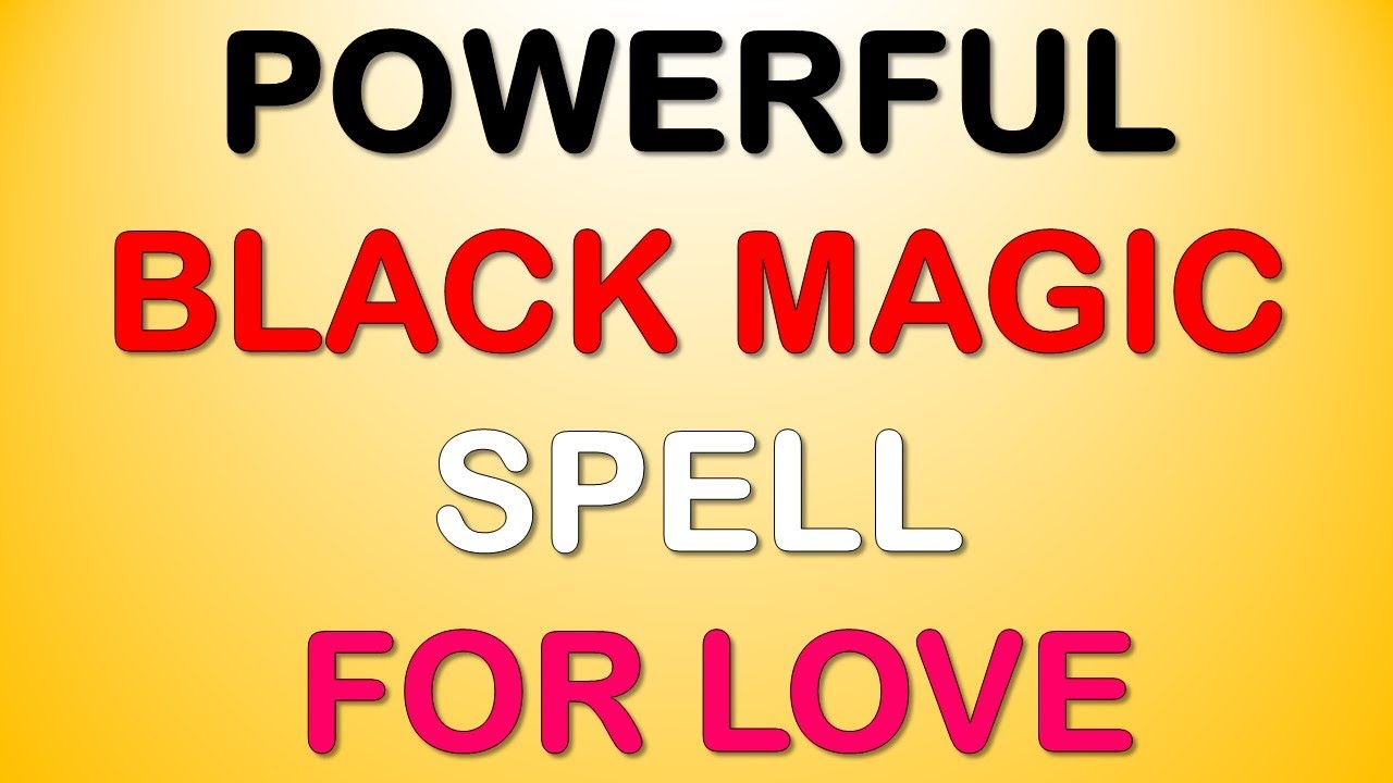 Here Is The Best Black Magic Spell For Love That Will Help You To Get ...