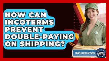 How Can Incoterms Prevent Double-paying On Shipping? - Smart Logistics Network