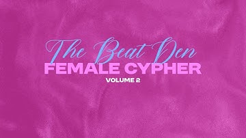 The Beat Den Female Cypher 2025 Vol.2 ft. 2dnk, Kaija, 100 Proof Yannie, C13, Kaje Jones