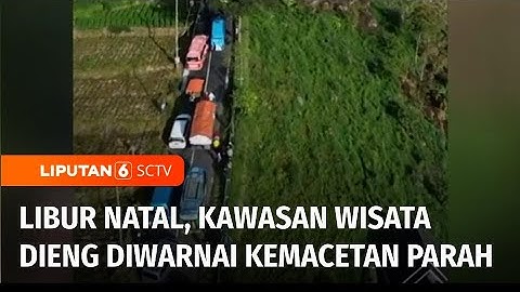 Dipadati Ribuan Wisatawan, Kemacetan Parah Warnai Kawasan Wisata Dieng di Libur Natal | Liputan 6