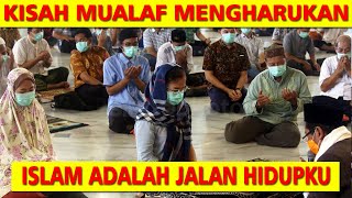 KISAH MUALAF MENGHARUKAN, ISLAM JALAN HIDUPKU MERUBAH SEGALANYA