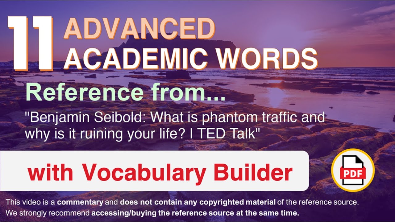 11 Advanced Academic Words Ref from "What is phantom traffic and why is it ruining your life? | TED"