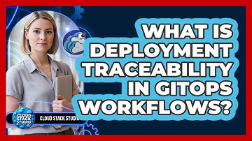 What Is Deployment Traceability in GitOps Workflows?