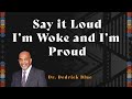 Say it loud im woke and im proud  dr dedrick blue february 17 2024