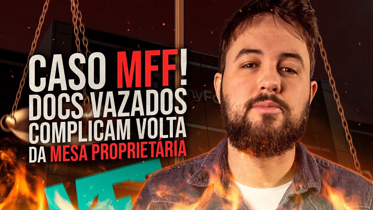 CASO MFF! DOCs vazados complicam volta da Mesa Proprietária