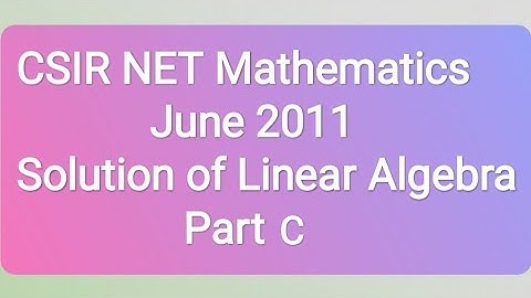 Csir Net- June 2011 (Part C) Linear Algebra (Booklet code C)  Question no. 77