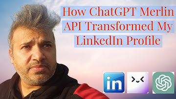 How ChatGPT Merlin API Transformed My LinkedIn Profile in 2024