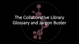 The Collaborative Library's Glossary and Jargon Buster