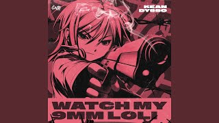 Watch My 9mm Loli - KEAN DYSSO
