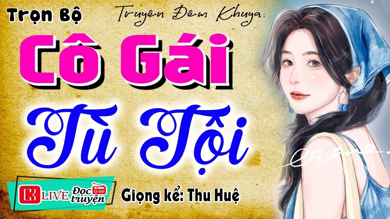 [FULL] CÔ GÁI TÙ TỘI _ Cả xóm truyền tai nhau để nghe