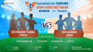 ĐH Tôn Đức Thắng (TDTU) - ĐH Gia Định (GĐU) | TNSV THACO Cup 2024 - Vòng loại