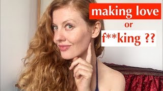 Making Love or F**king? What's the difference?