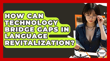How Can Technology Bridge Gaps In Language Revitalization? - Anthropology Insights