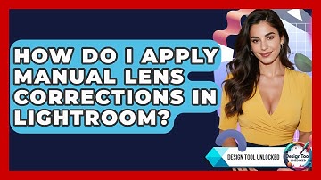 How Do I Apply Manual Lens Corrections In Lightroom? - Design Tool Unlocked