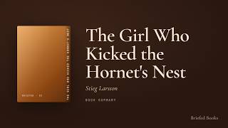 The Girl Who Kicked the Hornet's Nest — Stieg Larsson (Book Summary)