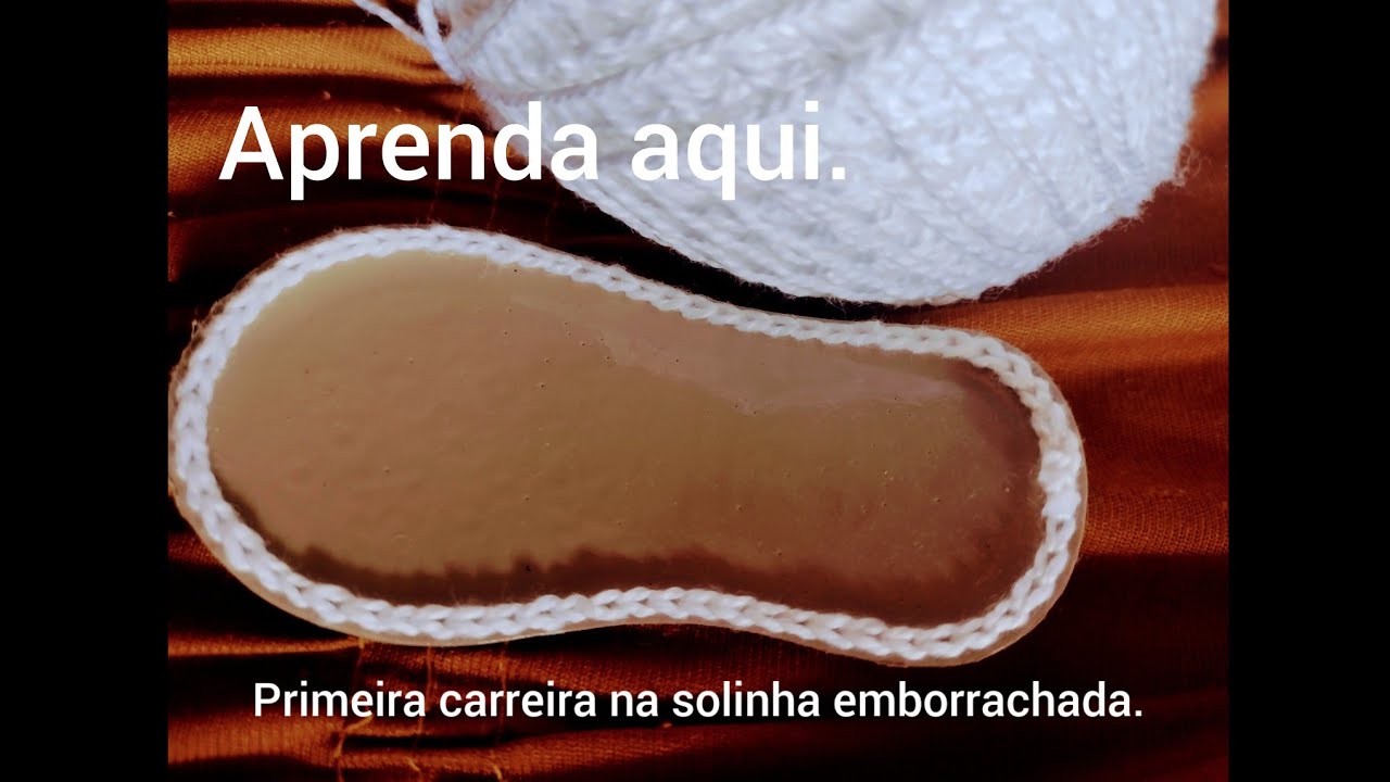 Passo a passo de como fazer a primeira carreira na solinha emborrachada - Sapatinho de crochê
