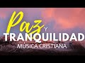 MÚSICA CRISTIANA QUE TRAE PAZ Y TRANQUILIDAD 2023 - GRANDES ÉXITOS DE ALABANZA Y ADORIACÓN 2023