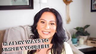 HEALTHY WAYS TO SIMPLIFY YOUR LIFE | 7 EASY TIPS
