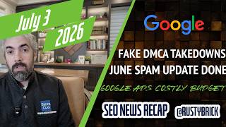 Google June Spam Update Done, Fraud DMCA Takedowns Breaks Google & Costly Google Ad Budget Changes