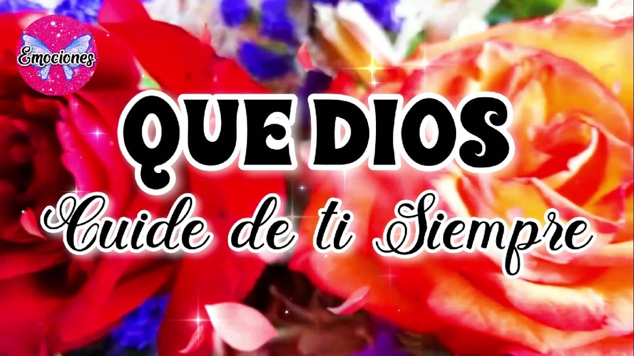 QUE DIOS CUIDE DE TI SIEMPRE hermoso mensaje de motivación y lindas ...