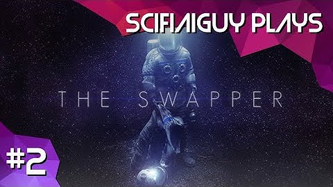 The Swapper, Part 2 | SciFiAIguy Plays with Justin