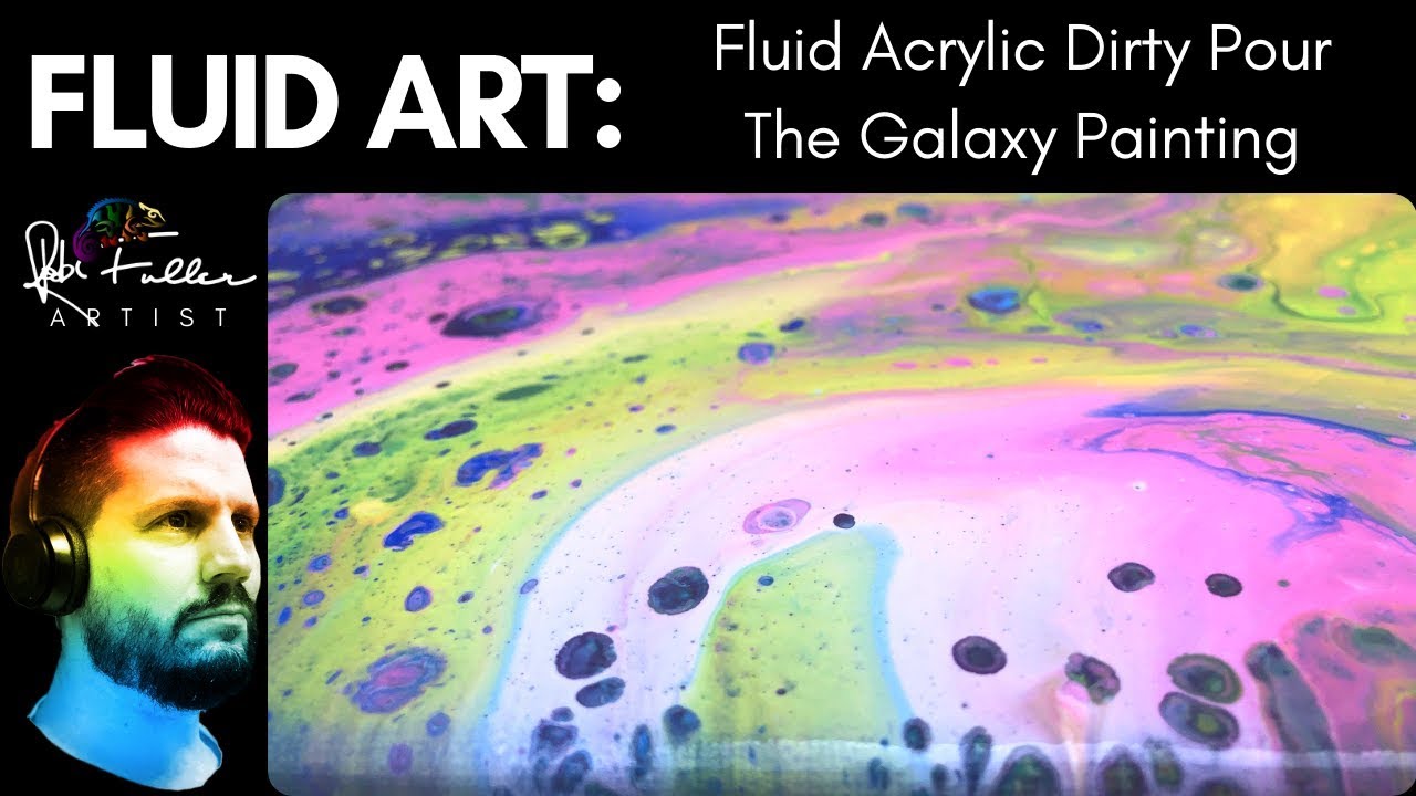 Fluid Acrylic Paint Pour - The Galaxy Painting - Dirty Pour Technique ...