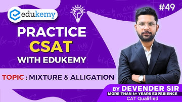 Mixture & Alligation: CSAT Practice with Devender Sir | UPSC 2025 | Video 49 | Edukemy IAS  #upsc