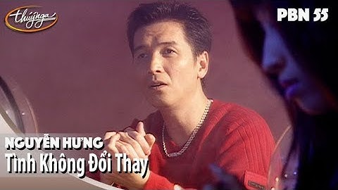 PBN 55 | Nguyễn Hưng - Tình Không Đổi Thay