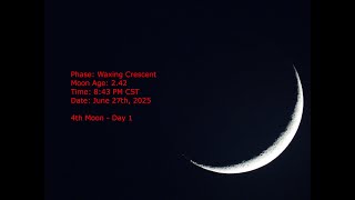 Waxing Crescent - Age 2.42 - June 27th, 2025 - 8:43 PM CST (4th Moon - Day 1)