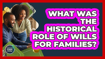 What Was The Historical Role Of Wills For Families? - Couples Cash Course