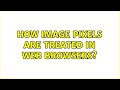 How image pixels are treated in web browsers?