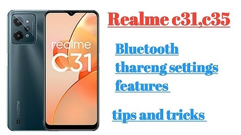 Realme c31, c35 Bluetooth settings features tips and tricks