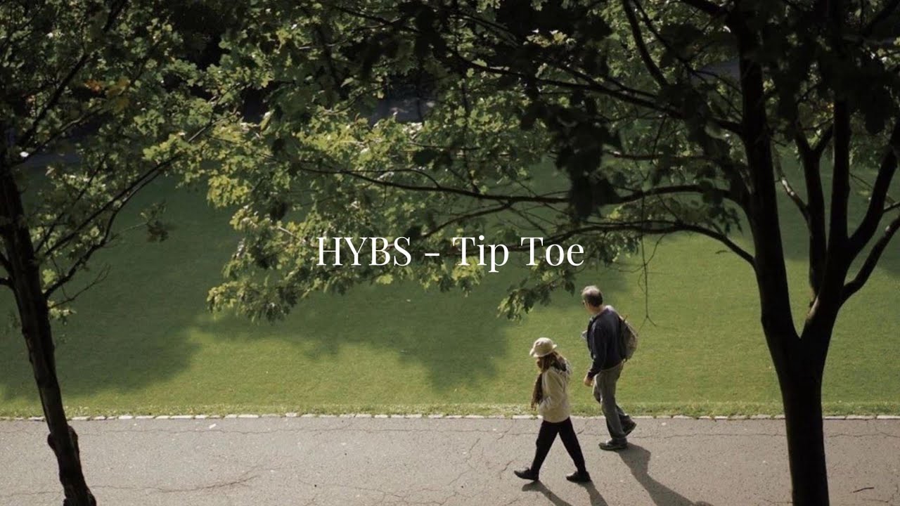 HYBS Tip Toe YouTube hybs-tip-toe-youtube
