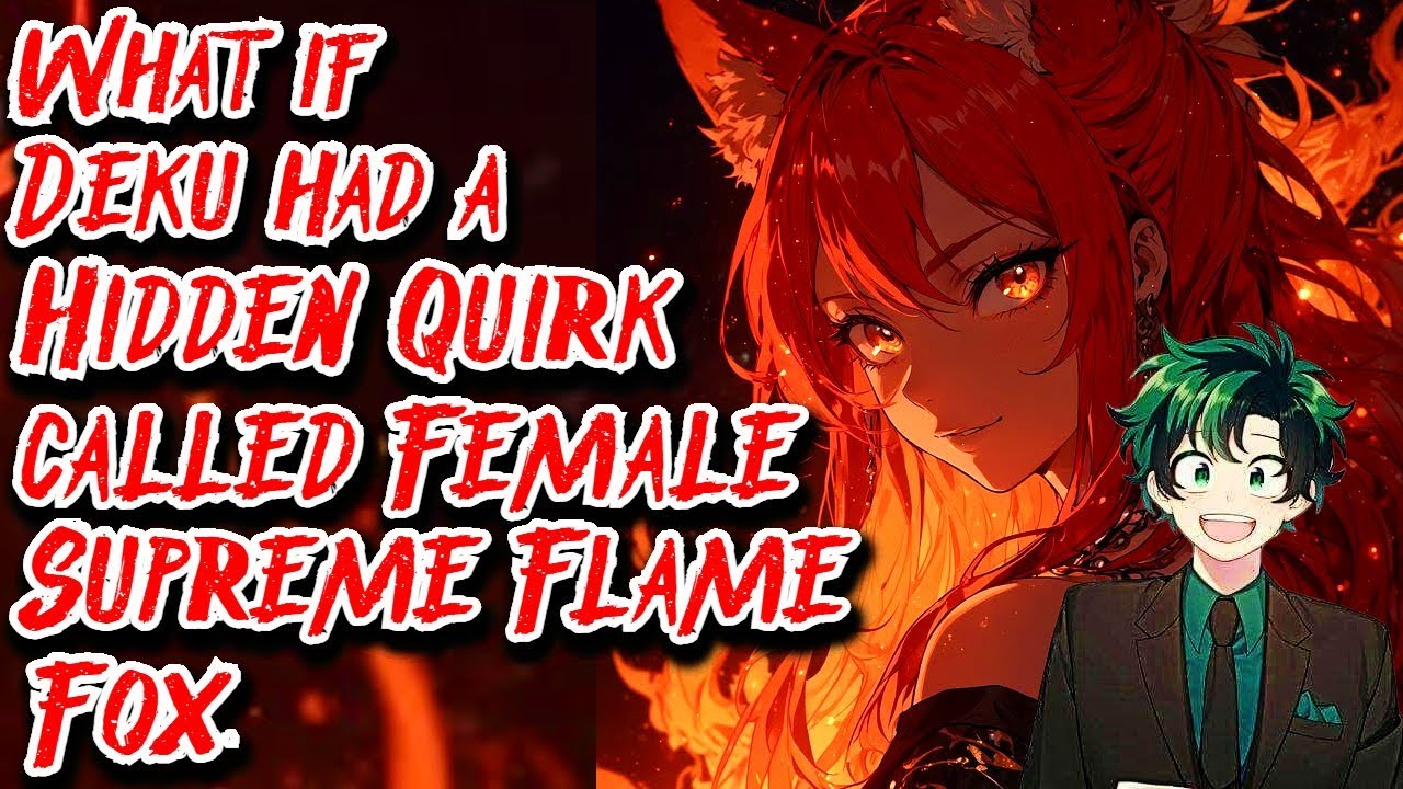 What if Deku had a Hidden Quirk called Female Supreme Flame Fox | Movie | Au.@thinks36