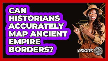 Can Historians Accurately Map Ancient Empire Borders?