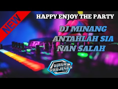 DJ MINANG TERBARU ANTAH LAH DIAK ANTAH SIA NAN SALAH
