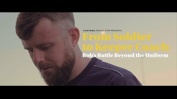 DOCUMENTARY - From Soldier to Keeper Coach: Rob’s Battle Beyond the Uniform