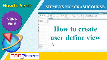 Siemens NX / HowTo Serie / How to create a user defined view