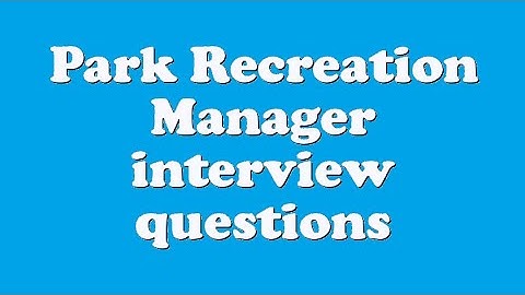 Park Recreation Manager interview questions
