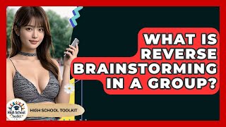What Is Reverse Brainstorming In A Group? - High School Toolkit