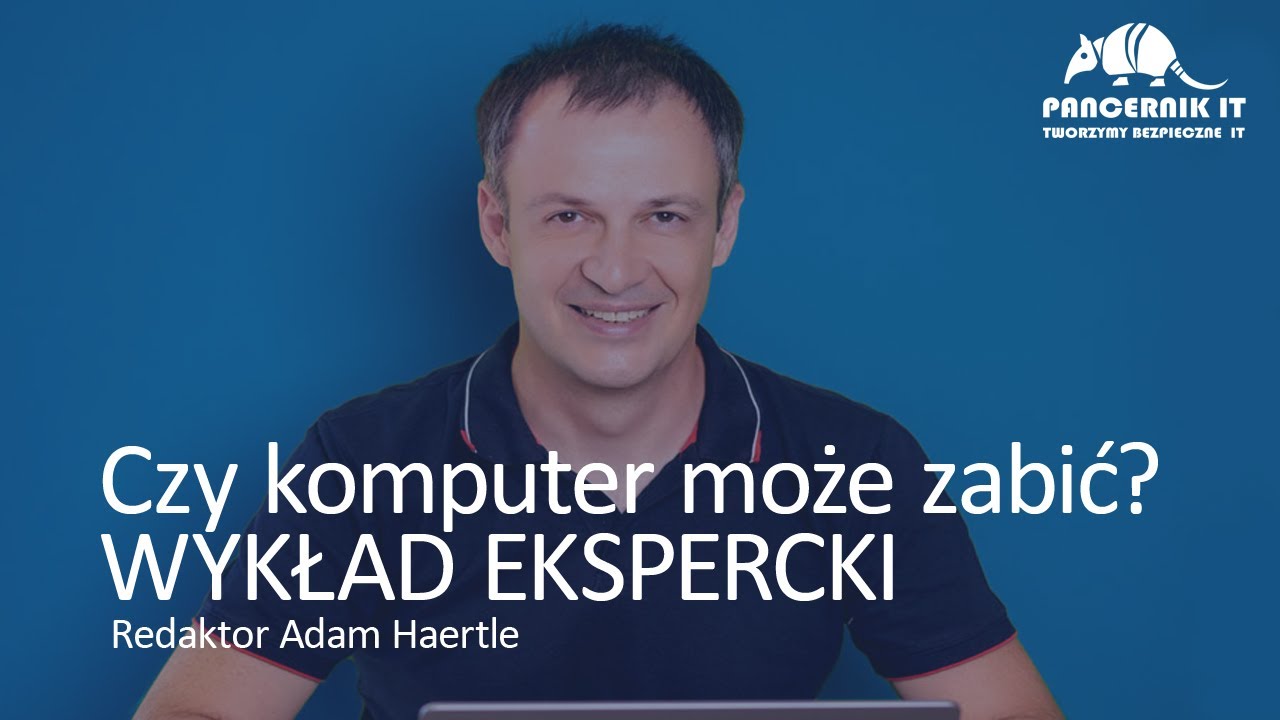 „CZY KOMPUTER MOŻE ZABIĆ” prelekcja Adam Haertle - Pancernik Security Show 2025