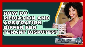 How Do Mediation And Arbitration Differ For Tenant Disputes? - Mastering Property Management