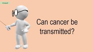 Can Cancer Be Transmitted?
